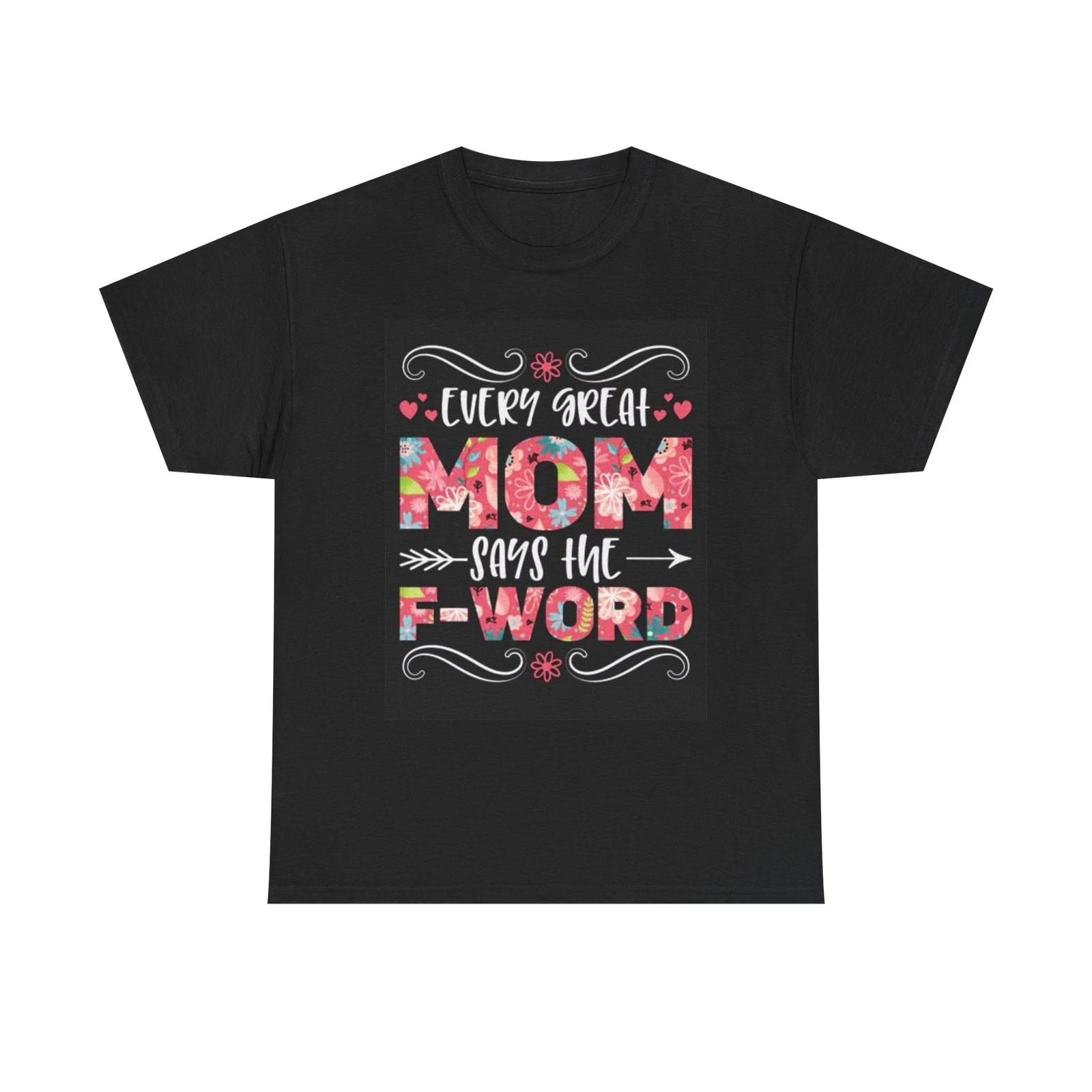 Men s and Women s T-shirts Every Mom Says The F Word Funny L