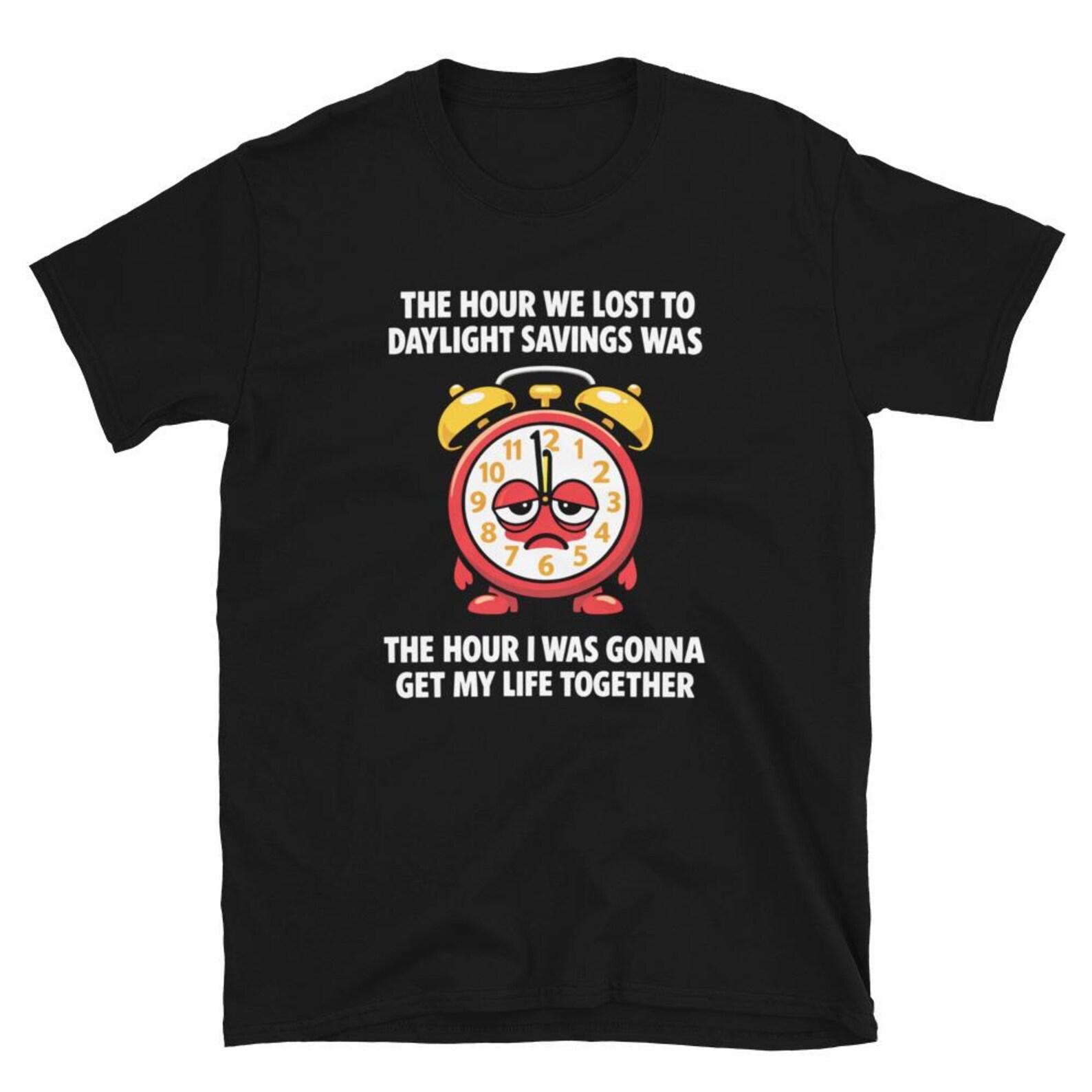 Funny Daylight Savings Time Shirt, Sleep Deprived Humor Tee, Tired Alarm Clock Shirt, Daylight Saving Joke Shirt 3XL