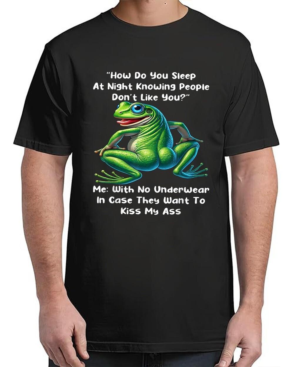 How Do You Sleep At Night Knowing People Don t Like You Frog Adult S-4XL T-Shirt XXL