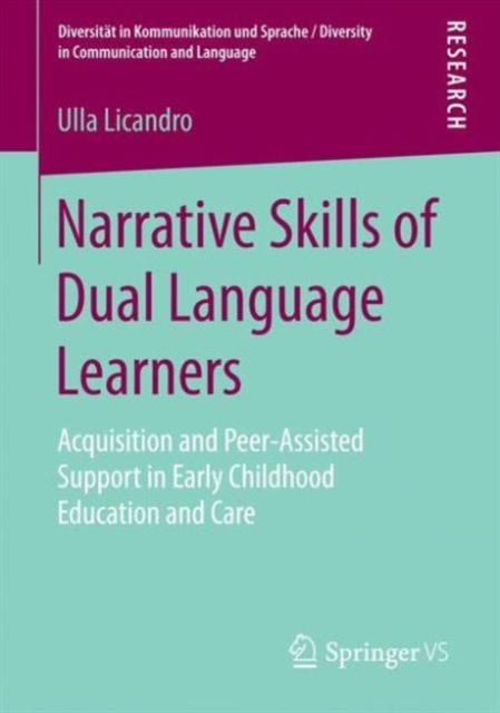 The Narrative Skills of Dual Language Learners : Acquisition and Peer-Assisted Support In Early Childhood Education and Care Book