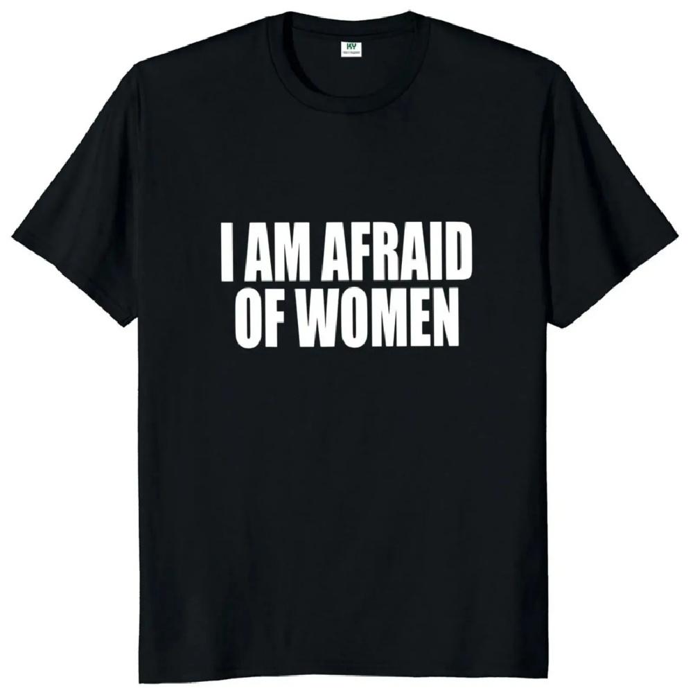

2024 I Am Afraid of Women T Shirt Funny Jokes Adult Humor Men Clothing Unisex Casual Tee Tops XXXXXL