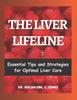 The The Liver Lifeline : Essential Tips and Strategies for Optimal Liver Care Book
