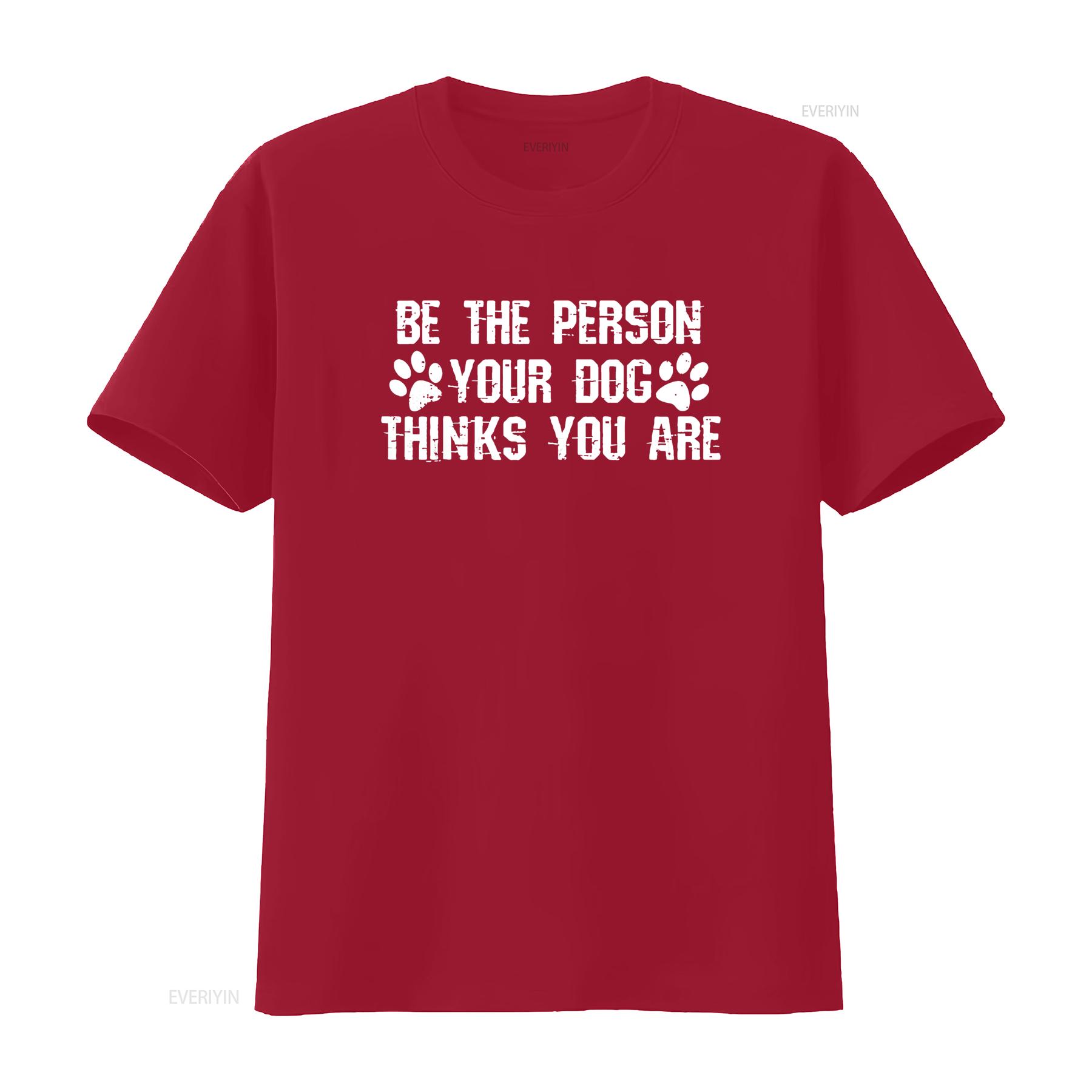 

Be The Person Your Dog Thinks You Are T Shirt Funny vintage Washed Casual Stylish designer clothes streetwear Unisex homme S
