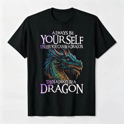 Always Be Yourself Unless You Can Be A Dragon Tshirt Cool Fantasy Dragon Graphic Short Sleeve Tee For Unisex Novelty Dragon Lover Gift Shirt