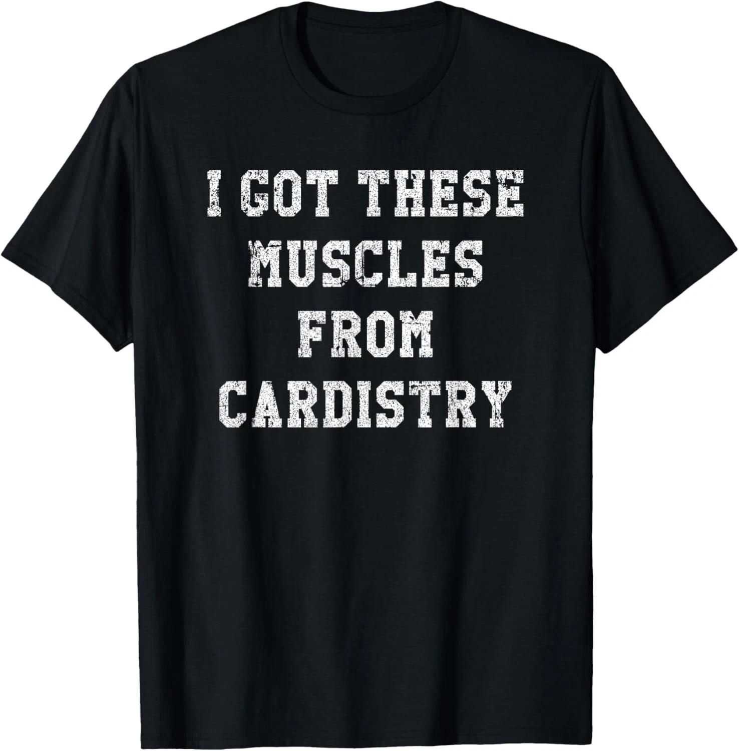 Funny I Got These Muscles From Cardistry Distressed Tee Gift Unisex T-Shirt 2XL