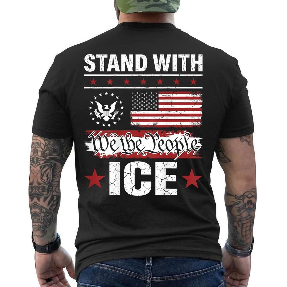 Stand with ICE We The People I Support ICE American Flag ICE Graphic ON BACK Tee Unisex T-Shirt S