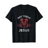 Not Today Jesus Funny TShirt Summer Cotton Short Sleeve ONeck Mens T Shirt New S3XL