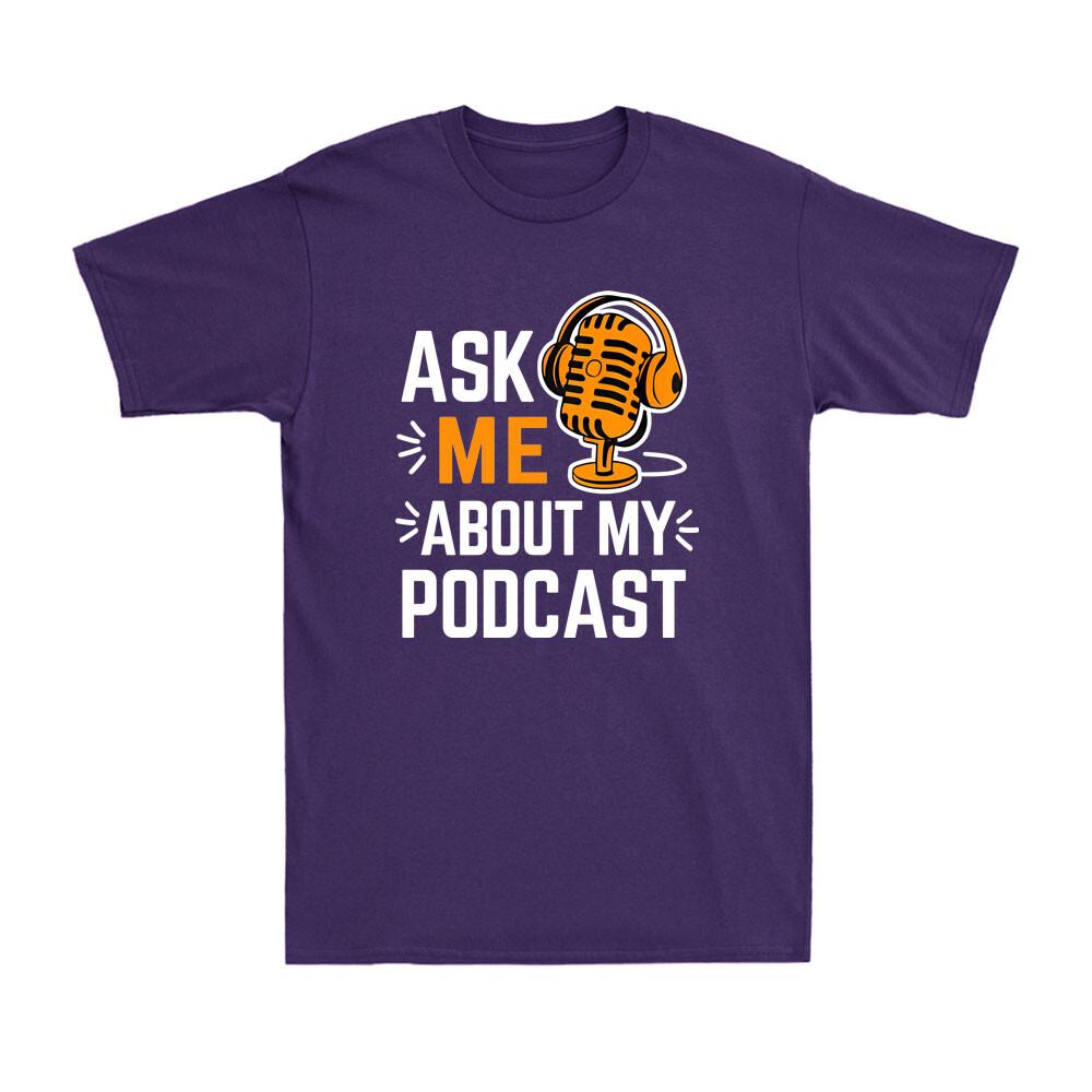 Ask Me About My Podcast Funny Podcaster Audio Content Gift Unisexs TShirt
