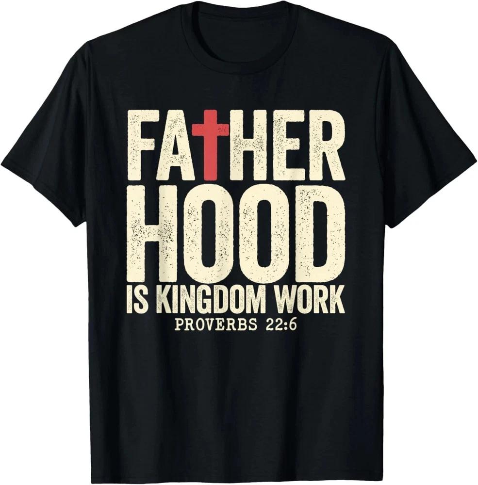 Faith Christian Dad Fatherhood Is Kingdom Work Tshirt Gift For Jesus Lover S