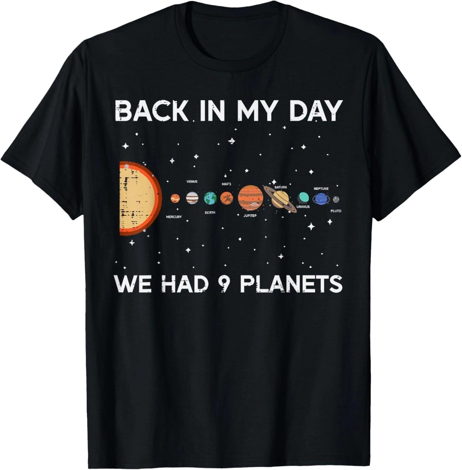 

Back in My Day We Had 9 Planets Funny Galaxy Space Men Women unisex T-Shirt 4XL