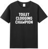 Toilet Clogging Champion Funny Sarcastic Quote T-Shirt
