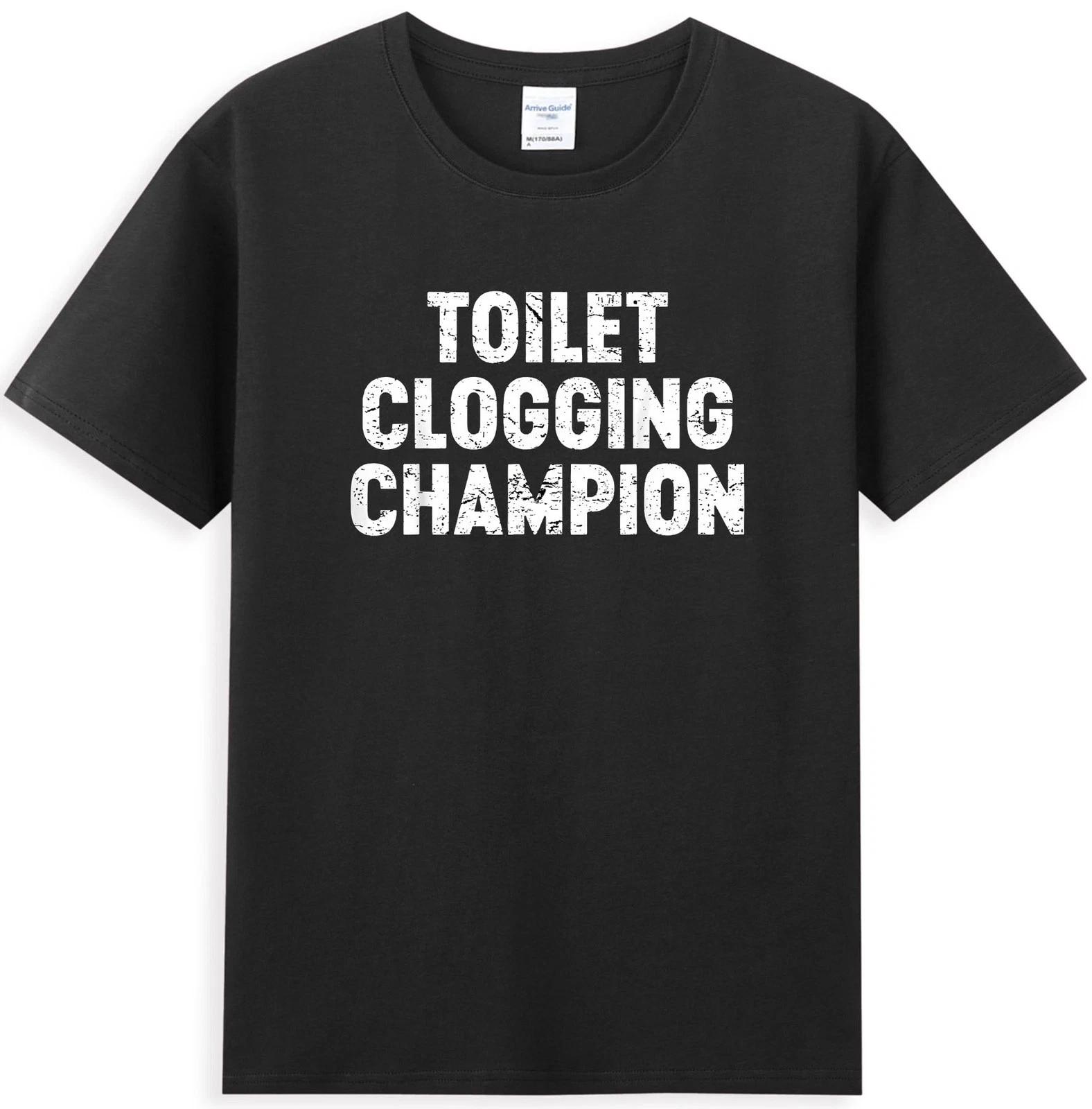 Toilet Clogging Champion Funny Sarcastic Quote T-Shirt S