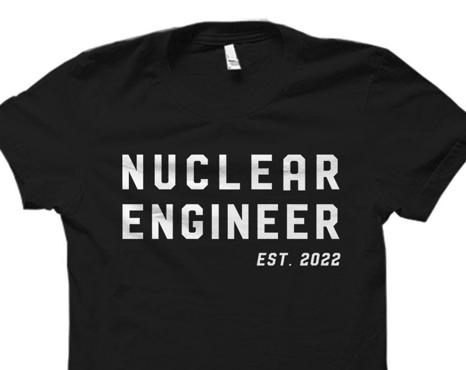 Nuclear Engineer Graduation Gift. Nuclear Engineering Student Shirt. Nuclear Engineering Gift. Nuclear Engineer. Nuclear Science #OS4538 L