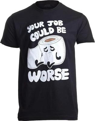 Your Job Could Be Worse Funny Toilet Humor Joke T-Shirt
