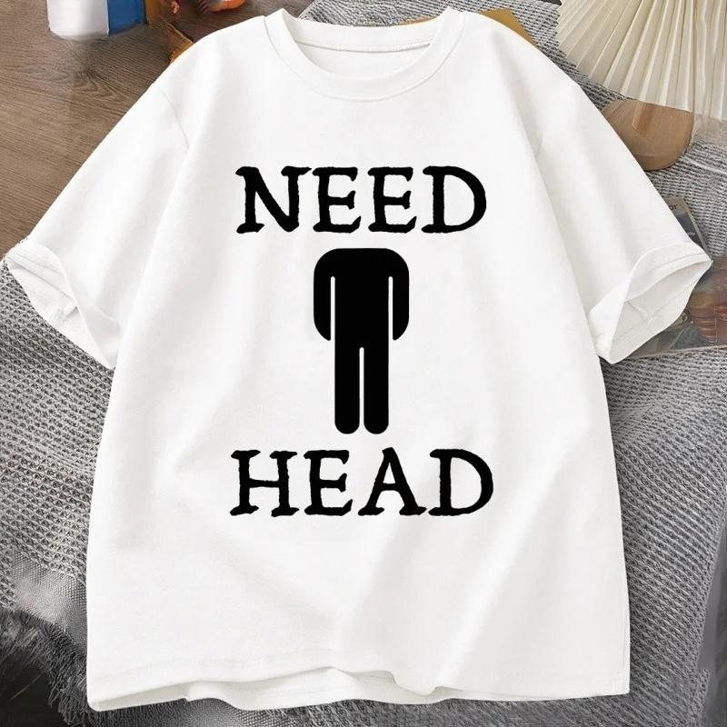 Need Head Adult Humorous Tshirt Dirty Joke Tshirt Round Neck Short Sleeve Casual Womens Tshirt S