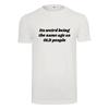Unisex T-Shirt -Its Weird Being the Same Age As Old People- Novelty Funny Humour