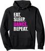 Eat Sleep Dance Repeat Pullover Hoodie Print Original Design Gifts Hoodie Women Mens Sweatshirt Women Men Clothing