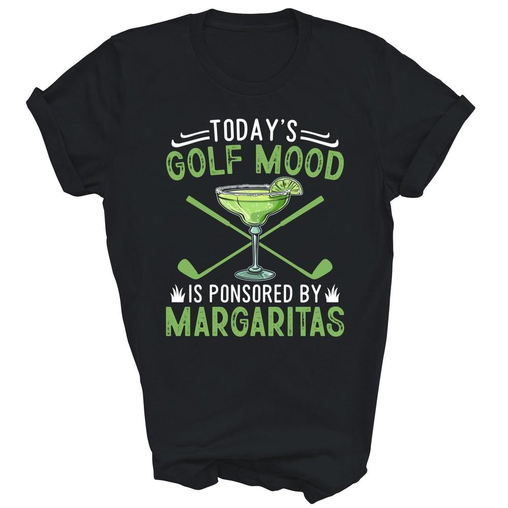

Today s Golfing Mood Margarita Golfer Unisex Shirt Gift M