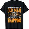 Never Underestimate Old Man Who Loves Trapping T-shirt