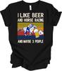 I Like Beer and Horse Racing and Maybe 3 People T-Shirt