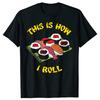 Sushi Roll This Is How I Roll Funny Graphic Tee Soft Cotton Crew Neck TShirt for Unisex Women