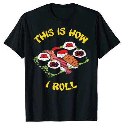 Sushi Roll This Is How I Roll Funny Graphic Tee Soft Cotton Crew Neck TShirt for Unisex Women