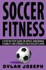 The Soccer Fitness : A Step-by-Step Guide On Speed, Endurance, Flexibility, and Strength for a Soccer Player Book