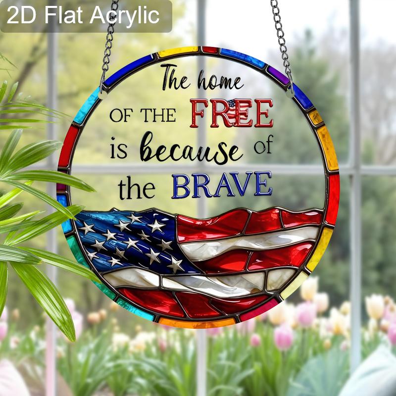Acrylic "The Home Of The Free Is Because Of The Brave" Suncatcher, Stained Glass US Flag Window Hanging, Patriotic Decor Gift for Veterans 4th of July