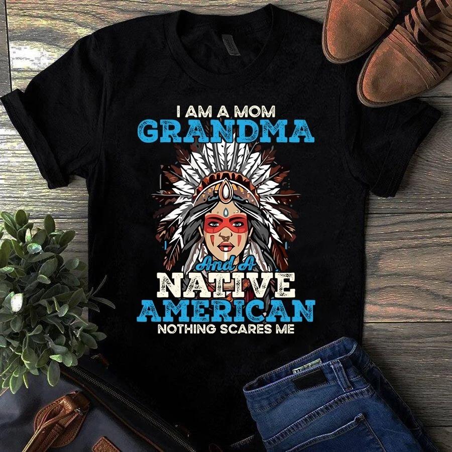 I Am Grandma and a Native American Nothing Scares Me Gift Men s and Women s T-shirts S