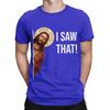 Jesus Meme I Saw That Novelty 100 Cotton Tshirt Jesus Tops Tees For Unisex