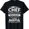 Once A Chef Always A Chef Funny Sarcastic Gift T-Shirt