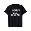 Je m'identifie comme un problème Slogan T-shirt Unisexe S-5XL O2536