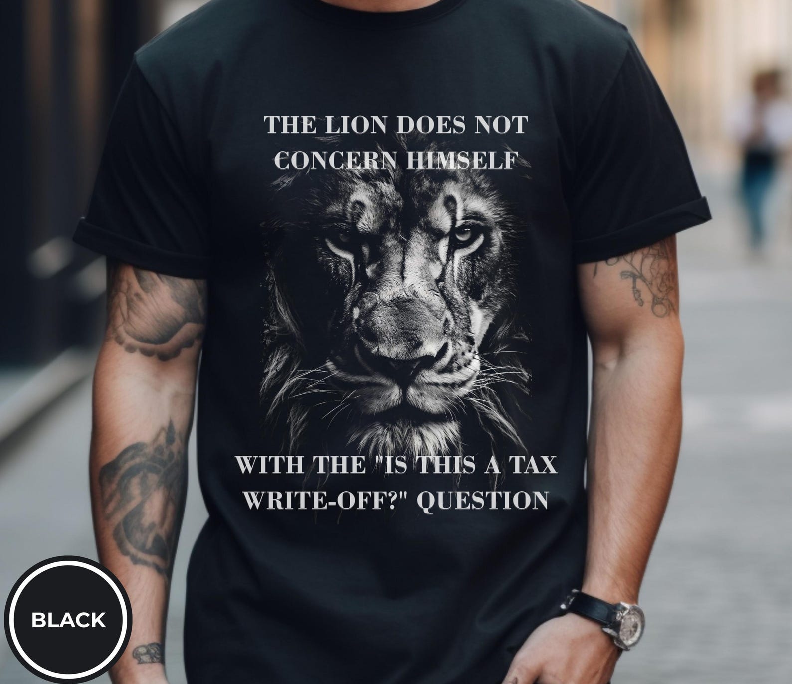 The Lion Does Not Concern Himself With The Is this a tax write-off? Quote T-shirt | The Lion doesn t concern itself Meme T-Shirt XL
