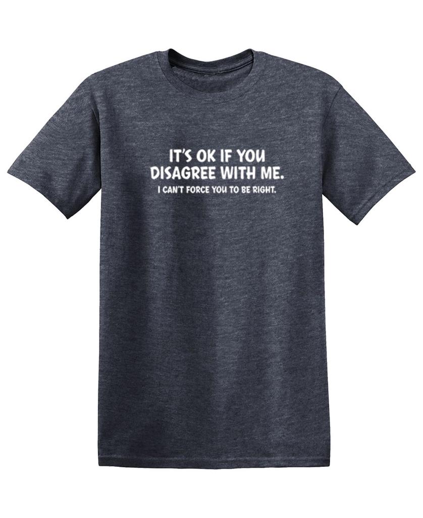 Its Ok If You Disagree with Me Funny Mens Graphics T Shirts Adult Humor Graphic Tees Novelty Sarcastic TShirts