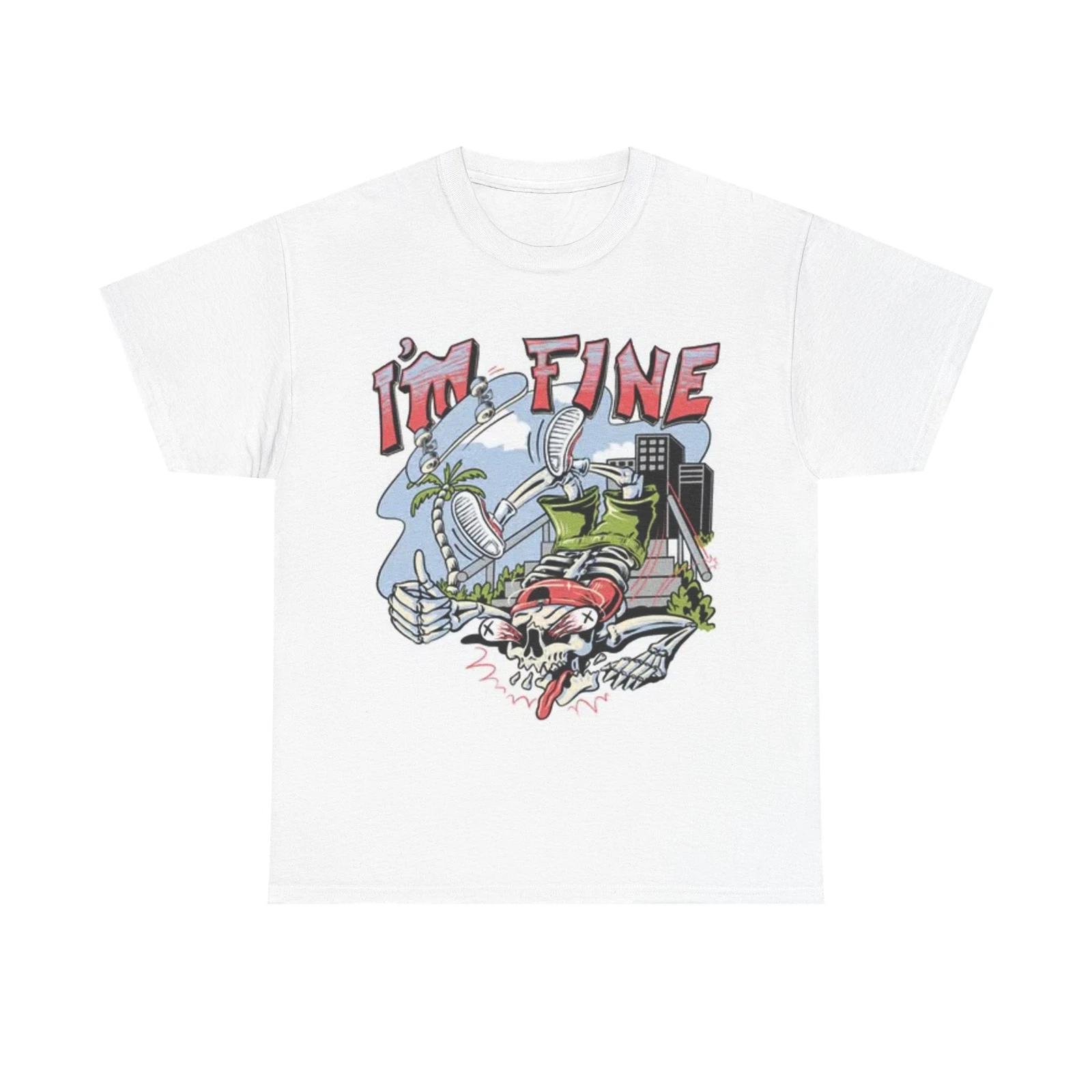 Men s and Women s T-shirts Im Fine Skateboarding XS