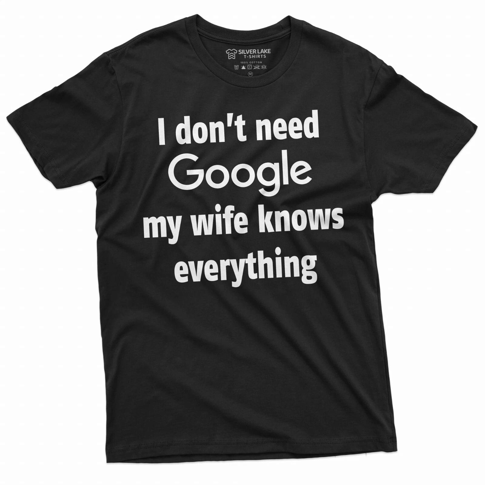 I dont need Google My Wife Knows Everything Mens Funny T-shirt Husband Gift Tee L
