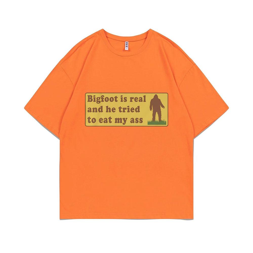 Bigfoot Is Real and He Tried To Eat My Ass Funny Oddly Specific Joke T-shirts Weird Meme T Shirt Men Women Cute Fun Gift Tshirt