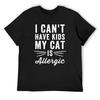 I Can't Have Kids My Cat Is Allergic - Cat Lover T-Shirt Plus Sizes Essential T Shirt T-shirts Man Blouse Mens Vintage T Shirts