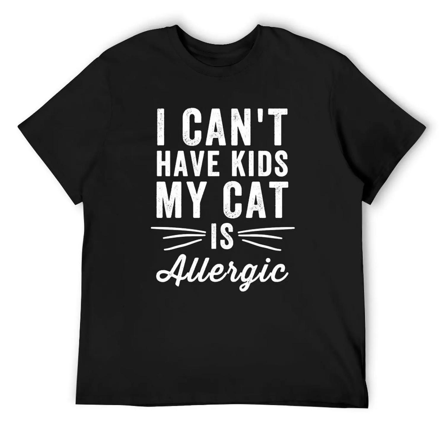 I can t have kids my cat is allergic - Cat Lover T-Shirt plus sizes essential t shirt T-shirts man Blouse mens vintage t shirts S