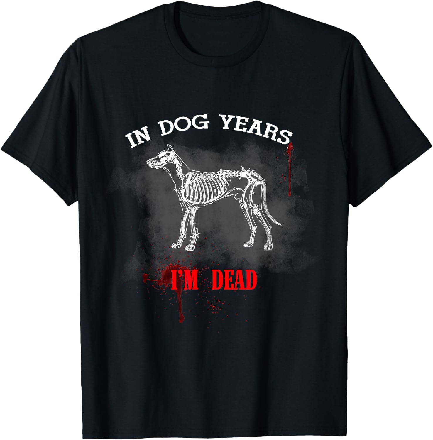 In Dog Years I m Dead Funny Great Gift for Pet Owner T-Shirt for Men Women Kids Unisex T-Shirt XL