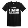 THE LEGEND HAS RETIRED T SHIRT Funny RetireUnisext Gift for Dad Grandad Tshirt Top