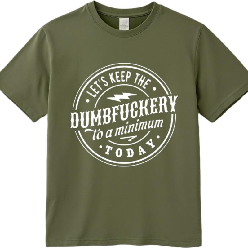 Solid Color Teeshirt Male O Neck Tshirt Unisex Lets Keep The Dumbfuckery To A Minimum Today Basic For Unisex Tee Shirt Brand