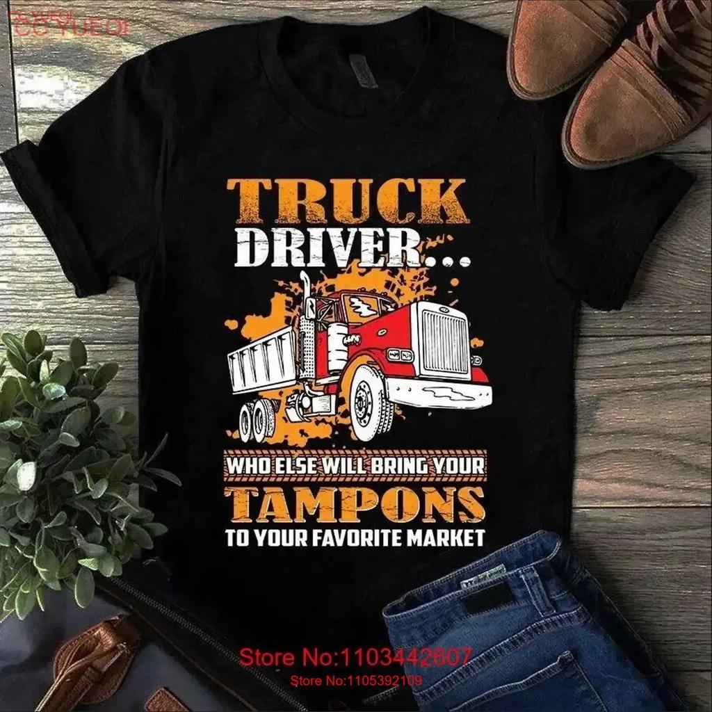 Truck Driver Who Else Will Bring Your Tampons To Favorite Market T Shirt Vintage Washed Soft Streetwear Graphic Vintage Washed
