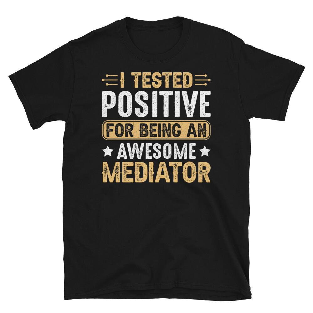 I Tested Positive for Being an Awesome Mediator Short-Sleeve Unisex T-Shirt XL