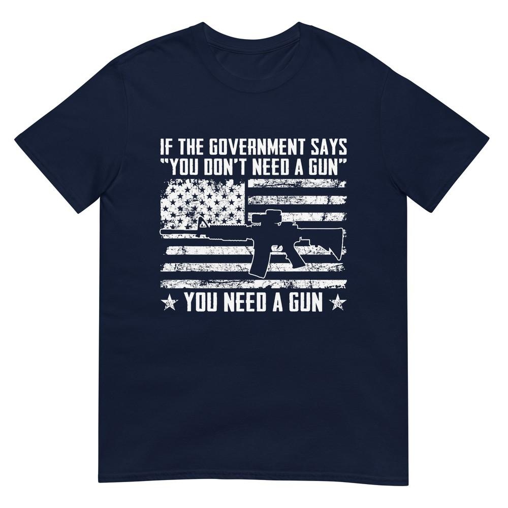 The Governunisext Says You Dont Need A Gun Pro Gun Rights TShirt S