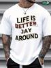 Unisex Round Neck Short-Sleeve "Life Is Better With Jay Around" Graphic T-Shirt