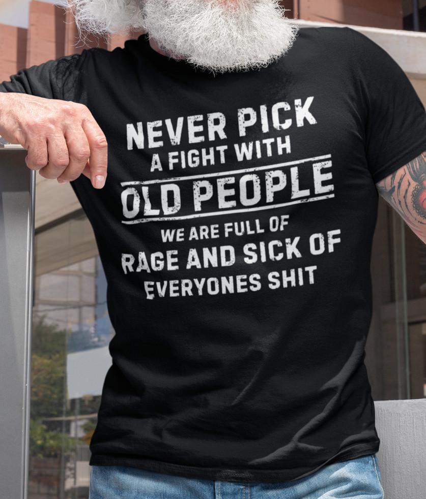 

Mens Never Fight Old People T shirt Gift gifts for grandpa shirts Sarcasm Tee 3XL