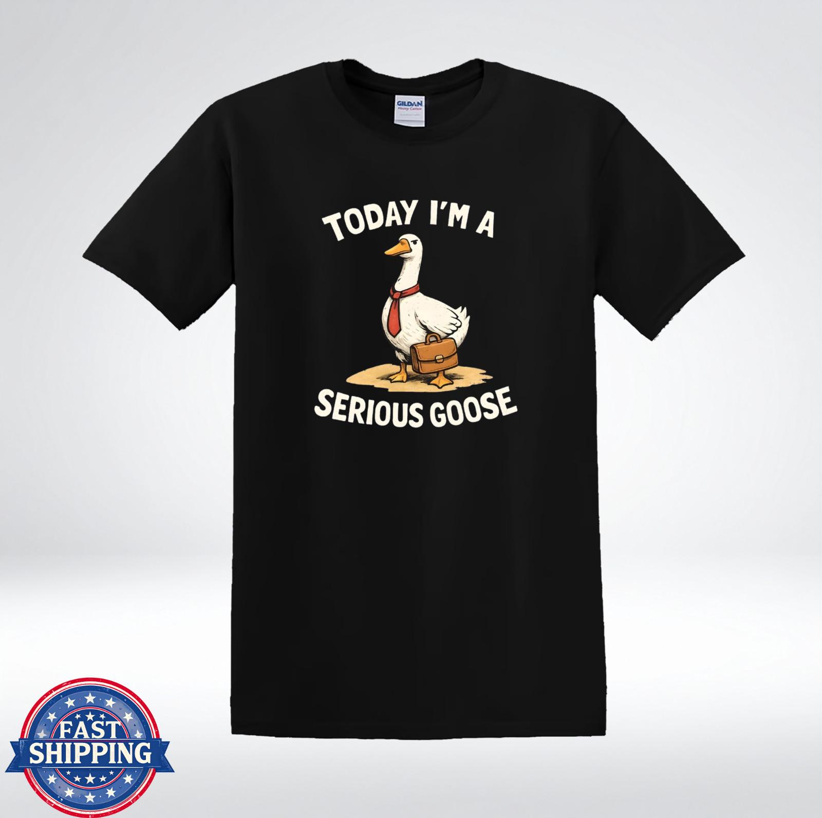 Today Im A Serious Goose Funny Animal Meme Work Humor T-Shirt XXXL