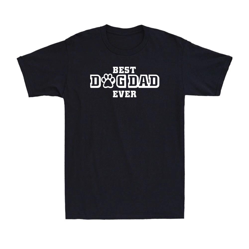 Best Dog Dad Ever Funny Father s Day And Birthday Gift T-Shirt For Dog Lovers XS