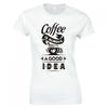Funny Coffee Is Always A Good Idea Skinny Fit TShirt